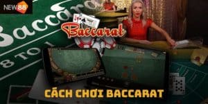 Cách chơi Baccarat tại NEW88