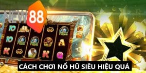 Cách chơi nổ hũ hiệu quả tại New88